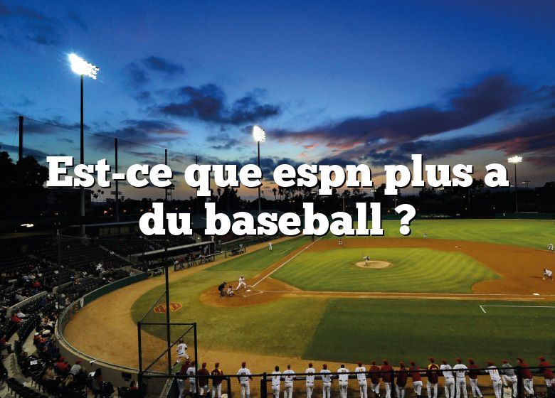 Est-ce que espn plus a du baseball ?